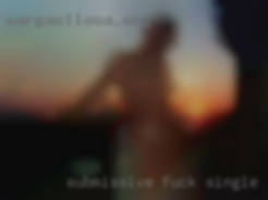 Submissive fuck single that mother or married.